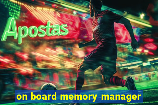 on board memory manager